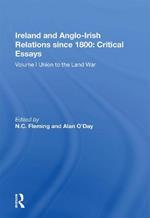 Ireland and Anglo-Irish Relations since 1800: Critical Essays: Volume I: Union to the Land War