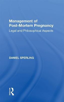Management of Post-Mortem Pregnancy: Legal and Philosophical Aspects - Daniel Sperling - cover