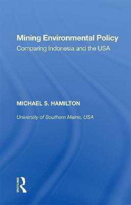 Mining Environmental Policy: Comparing Indonesia and the USA - Michael S. Hamilton - cover