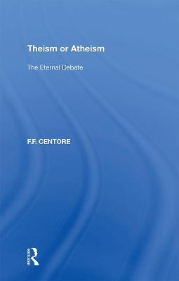 Theism or Atheism: The Eternal Debate - F.F. Centore - cover