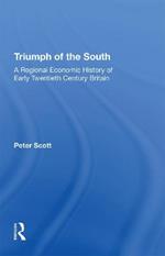 Triumph of the South: A Regional Economic History of Early Twentieth Century Britain