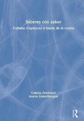 Saberes con sabor: Culturas hispánicas a través de la cocina - Conxita Domènech,Andrés Lema-Hincapié - cover