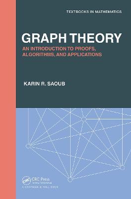 Graph Theory: An Introduction to Proofs, Algorithms, and Applications - Karin R Saoub - cover