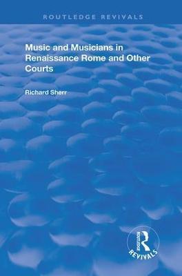 Music and Musicians in Renaissance Rome and Other Courts - Richard Sherr - cover
