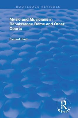 Music and Musicians in Renaissance Rome and Other Courts - Richard Sherr - cover