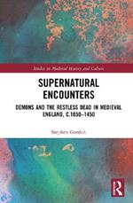 Supernatural Encounters: Demons and the Restless Dead in Medieval England, c.1050–1450