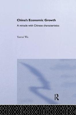 China's Economic Growth: A Miracle with Chinese Characteristics - Yanrui Wu - cover