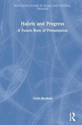 Hubris and Progress: A Future Born of Presumption - Carlo Bordoni - cover