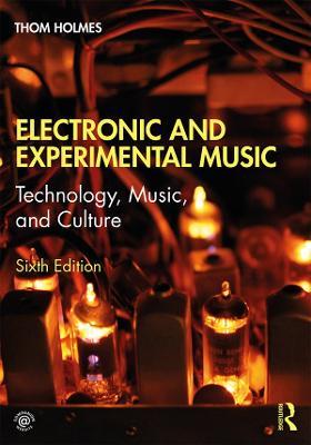 Electronic and Experimental Music: Technology, Music, and Culture - Thom Holmes - cover