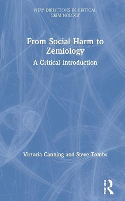 From Social Harm to Zemiology: A Critical Introduction - Victoria Canning,Steve Tombs - cover