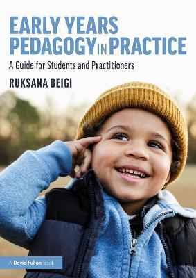 Early Years Pedagogy in Practice: A Guide for Students and Practitioners - Ruksana Beigi - cover