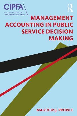 Management Accounting in Public Service Decision Making - Malcolm J. Prowle - cover