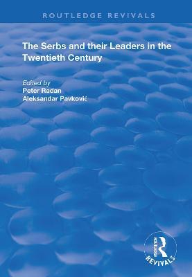 The Serbs and their Leaders in the Twentieth Century - Aleksandar Pavkovic,Peter Radan - cover