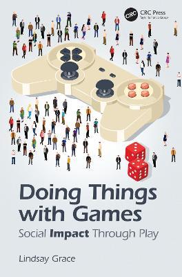 Doing Things with Games: Social Impact Through Play - Lindsay Grace - cover