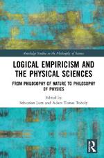 Logical Empiricism and the Physical Sciences: From Philosophy of Nature to Philosophy of Physics