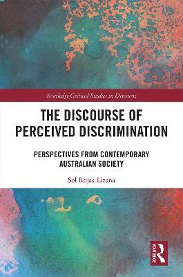 The Discourse of Perceived Discrimination: Perspectives from Contemporary Australian Society - Sol Rojas-Lizana - cover