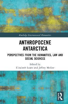 Anthropocene Antarctica: Perspectives from the Humanities, Law and Social Sciences - cover