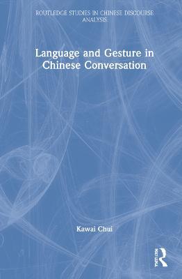 Language and Gesture in Chinese Conversation: Bishou-shuohuà - Kawai Chui - cover