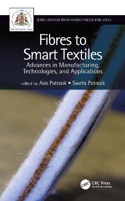 Fibres to Smart Textiles: Advances in Manufacturing, Technologies, and Applications - cover