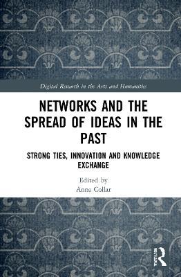 Networks and the Spread of Ideas in the Past: Strong Ties, Innovation and Knowledge Exchange - cover
