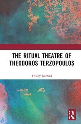 The Ritual Theatre of Theodoros Terzopoulos - Freddy Decreus - cover