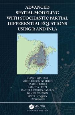Advanced Spatial Modeling with Stochastic Partial Differential Equations Using R and INLA - Elias Krainski,Virgilio Gomez-Rubio,Haakon Bakka - cover