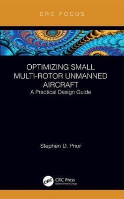 Optimizing Small Multi-Rotor Unmanned Aircraft: A Practical Design Guide - Stephen Prior - cover