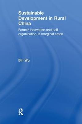Sustainable Development in Rural China: Farmer Innovation and Self-Organisation in Marginal Areas - Bin Wu - cover