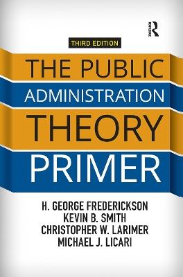 The Public Administration Theory Primer - H. George Frederickson,Kevin B. Smith,Christopher Larimer - cover