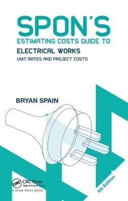 Spon's Estimating Costs Guide to Electrical Works: Unit Rates and Project Costs - Bryan Spain - cover