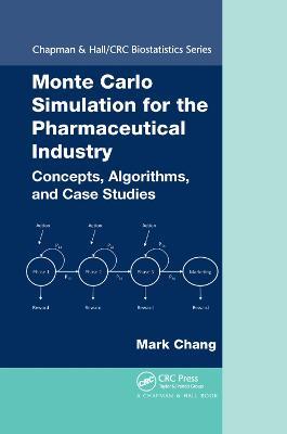 Monte Carlo Simulation for the Pharmaceutical Industry: Concepts, Algorithms, and Case Studies - Mark Chang - cover