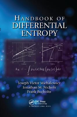 Handbook of Differential Entropy - Joseph Victor Michalowicz,Jonathan M. Nichols,Frank Bucholtz - cover
