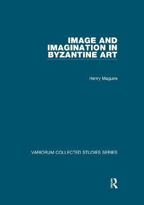 Image and Imagination in Byzantine Art - Henry Maguire - cover