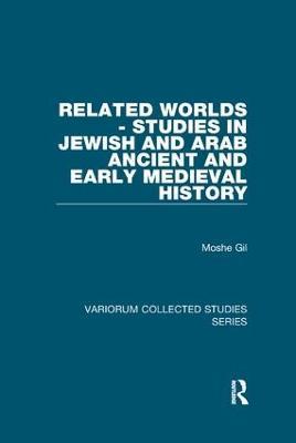 Related Worlds - Studies in Jewish and Arab Ancient and Early Medieval History - Moshe Gil - cover