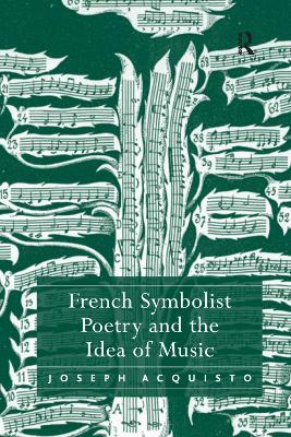 French Symbolist Poetry and the Idea of Music - Joseph Acquisto - cover