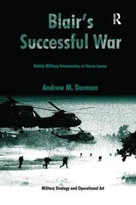 Blair's Successful War: British Military Intervention in Sierra Leone - Andrew Dorman - cover