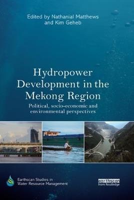Hydropower Development in the Mekong Region: Political, Socio-economic and Environmental Perspectives - cover