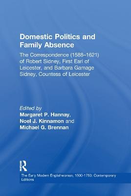 Domestic Politics and Family Absence: The Correspondence (1588-1621) of Robert Sidney, First Earl of Leicester, and Barbara Gamage Sidney, Countess of Leicester - Noel J. Kinnamon - cover