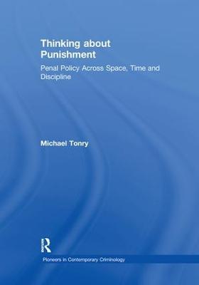 Thinking about Punishment: Penal Policy Across Space, Time and Discipline - Michael Tonry - cover