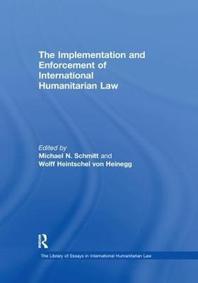 The Implementation and Enforcement of International Humanitarian Law - Wolff Heintschel von Heinegg - cover