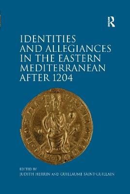 Identities and Allegiances in the Eastern Mediterranean after 1204 - cover