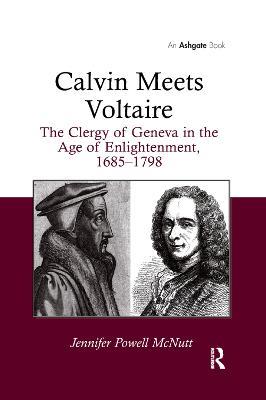 Calvin Meets Voltaire: The Clergy of Geneva in the Age of Enlightenment, 1685–1798 - Jennifer Powell McNutt - cover