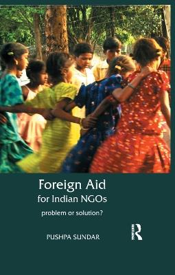 Foreign Aid for Indian NGOs: Problem or Solution? - Pushpa Sundar - cover