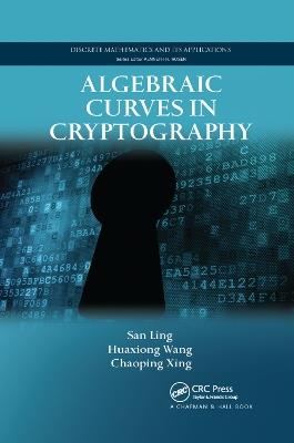 Algebraic Curves in Cryptography - San Ling,Huaxiong Wang,Chaoping Xing - cover