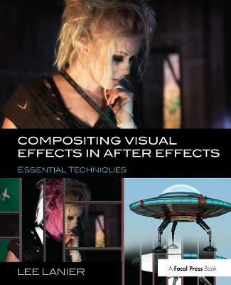 Compositing Visual Effects in After Effects: Essential Techniques - Lee Lanier - cover
