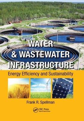 Water & Wastewater Infrastructure: Energy Efficiency and Sustainability - Frank R. Spellman - cover