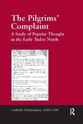 The Pilgrims' Complaint: A Study of Popular Thought in the Early Tudor North - Michael Bush - cover