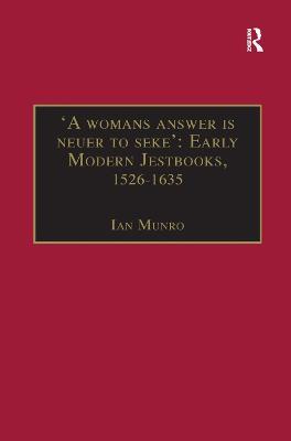 'A womans answer is neuer to seke': Early Modern Jestbooks, 1526–1635: Essential Works for the Study of Early Modern Women: Series III, Part Two, Volume 8 - Ian Munro - cover