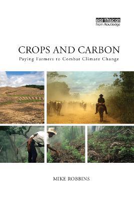 Crops and Carbon: Paying Farmers to Combat Climate Change - Mike Robbins - cover