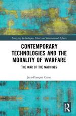 Contemporary Technologies and the Morality of Warfare: The War of the Machines